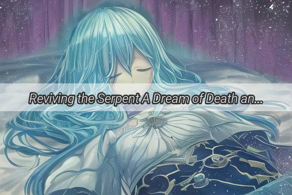 Reviving the Serpent A Dream of Death and Resurrection Unveiled